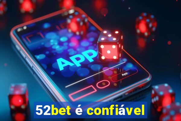 52bet é confiável