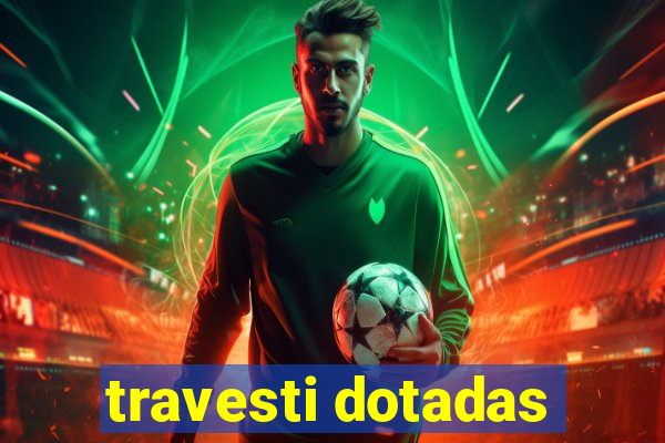 travesti dotadas