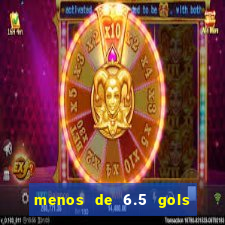 menos de 6.5 gols o que significa