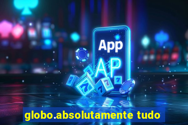 globo.absolutamente tudo
