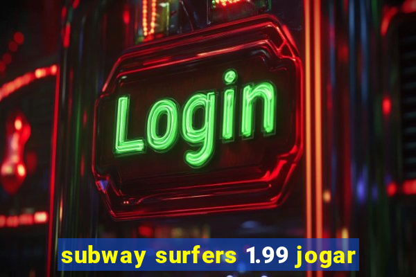 subway surfers 1.99 jogar