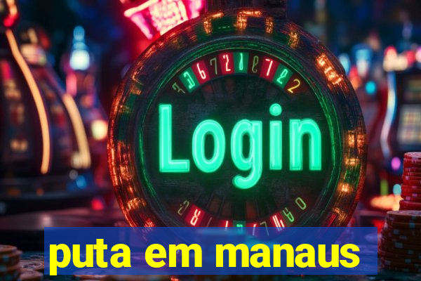 puta em manaus
