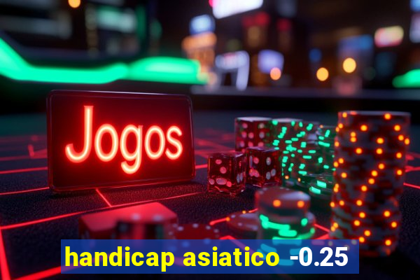 handicap asiatico -0.25