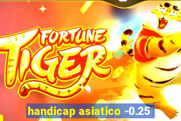 handicap asiatico -0.25
