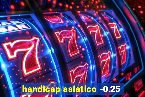 handicap asiatico -0.25