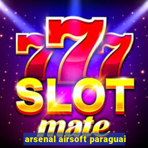 arsenal airsoft paraguai