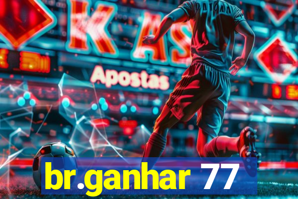 br.ganhar 77