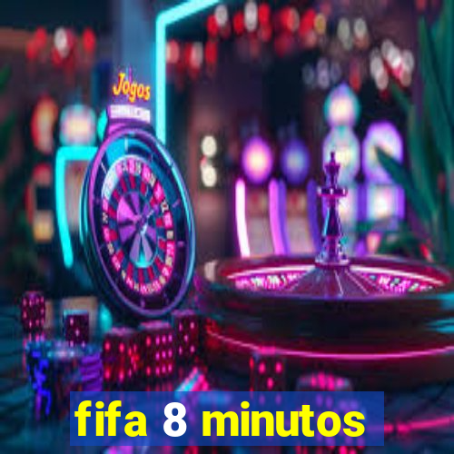 fifa 8 minutos