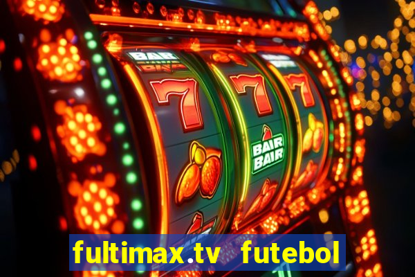 fultimax.tv futebol ao vivo