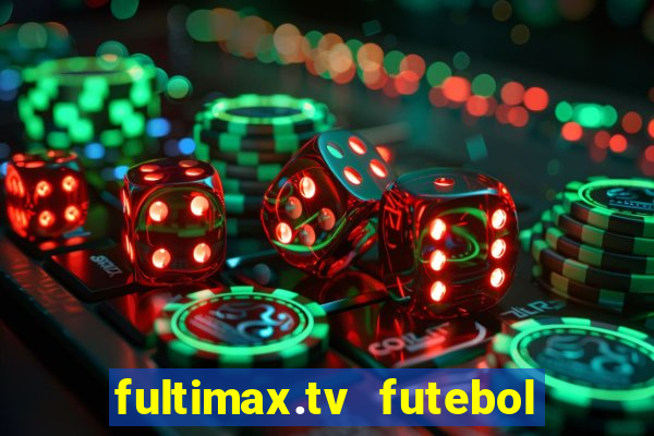 fultimax.tv futebol ao vivo