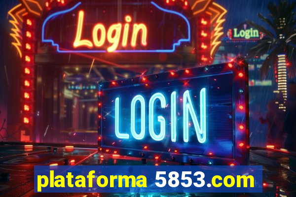 plataforma 5853.com