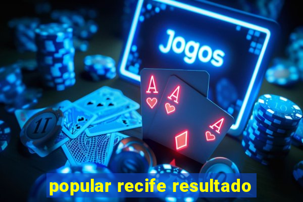 popular recife resultado