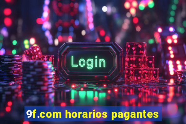 9f.com horarios pagantes