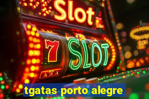 tgatas porto alegre