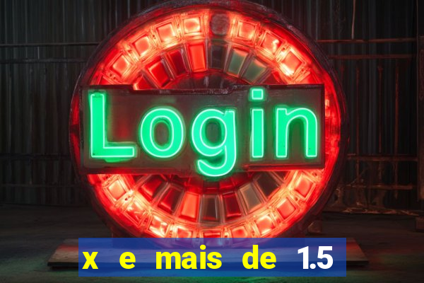 x e mais de 1.5 betano o que significa