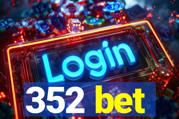 352 bet