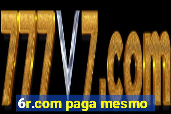 6r.com paga mesmo