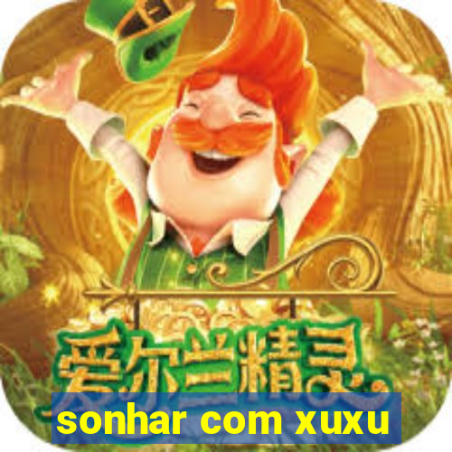 sonhar com xuxu