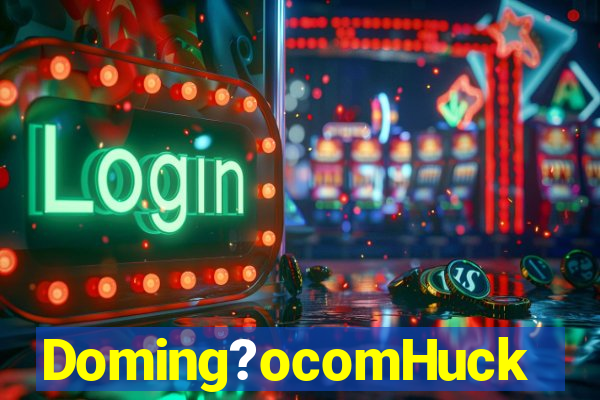Doming?ocomHuck