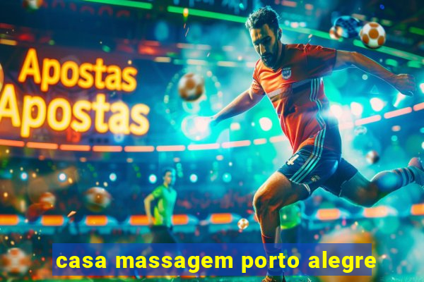 casa massagem porto alegre