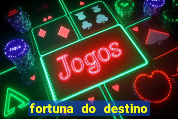 fortuna do destino fortuna do dentinho
