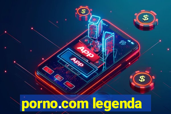 porno.com legenda