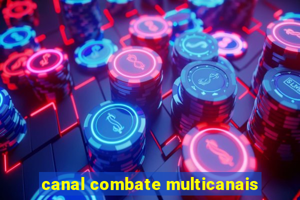 canal combate multicanais