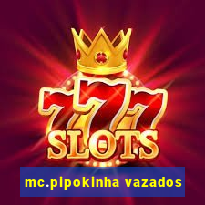 mc.pipokinha vazados