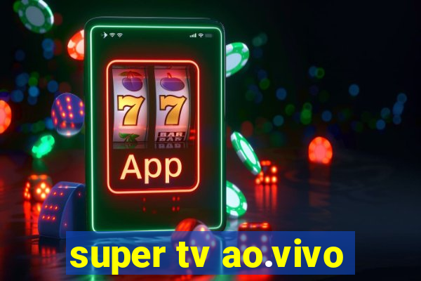 super tv ao.vivo
