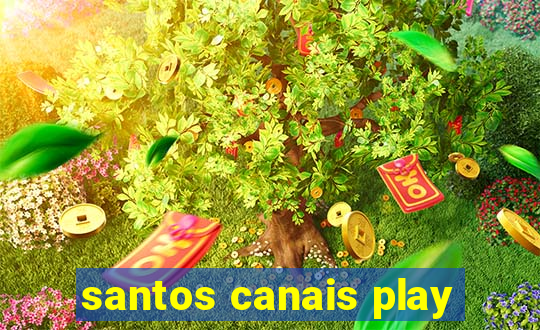 santos canais play
