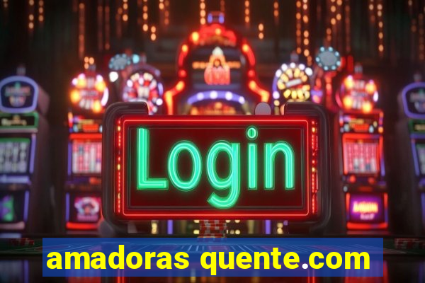 amadoras quente.com
