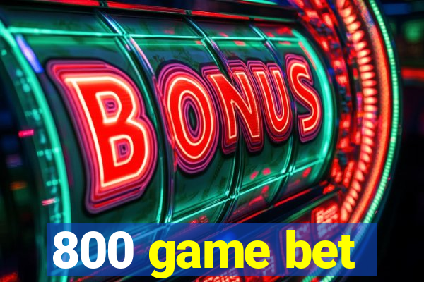 800 game bet