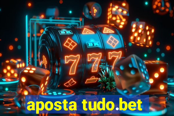 aposta tudo.bet