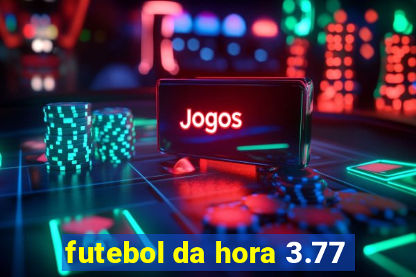futebol da hora 3.77
