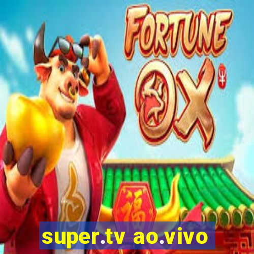 super.tv ao.vivo