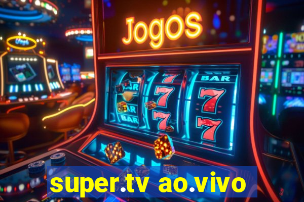 super.tv ao.vivo