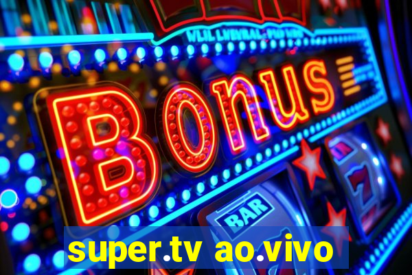 super.tv ao.vivo