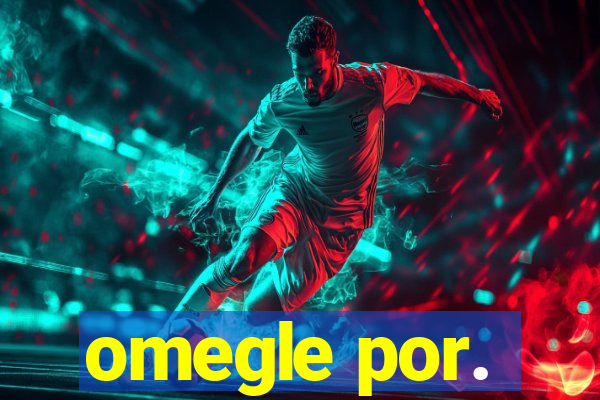 omegle por.