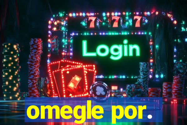omegle por.