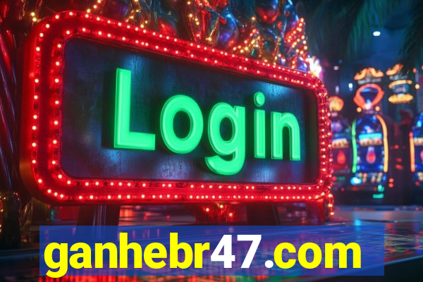 ganhebr47.com