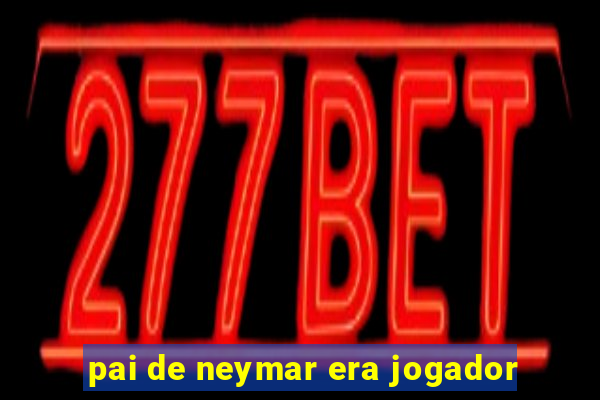 pai de neymar era jogador