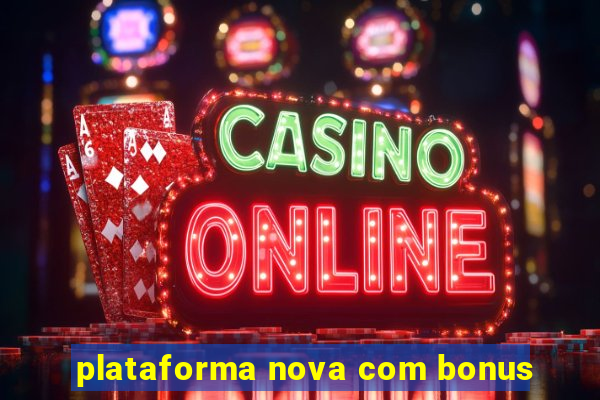 plataforma nova com bonus