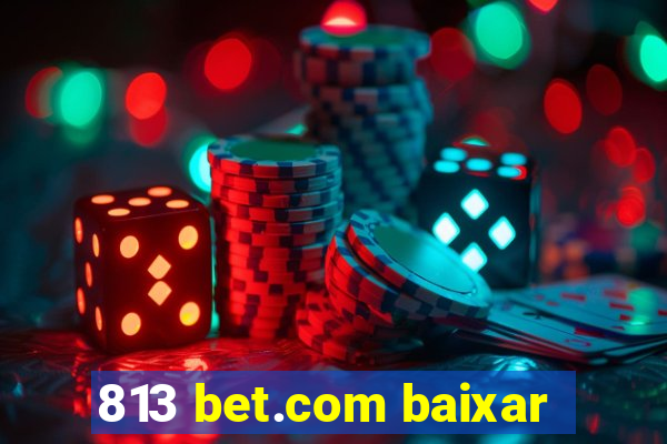 813 bet.com baixar