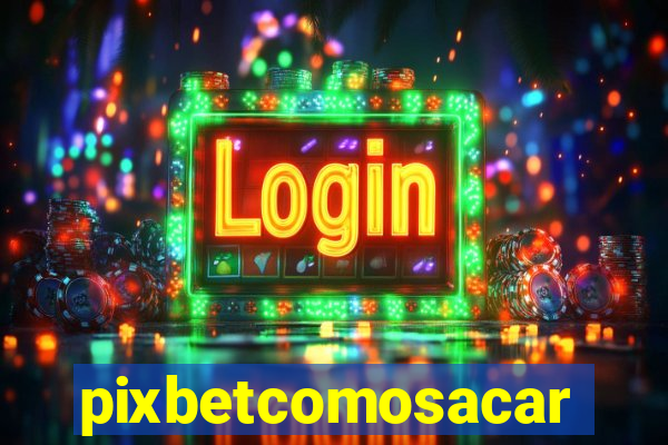 pixbetcomosacar