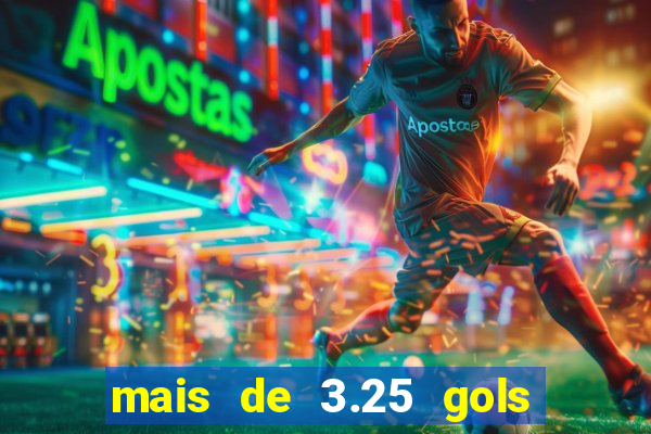 mais de 3.25 gols o que significa