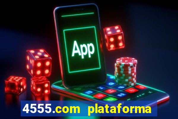 4555.com plataforma de jogos