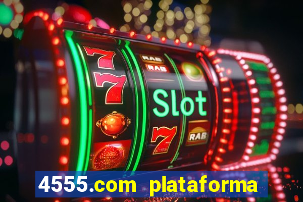 4555.com plataforma de jogos