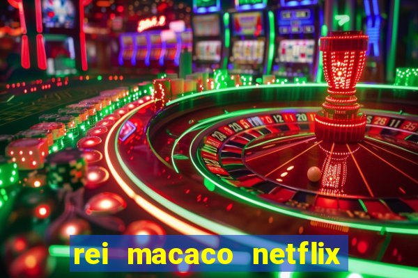 rei macaco netflix 3 temporada