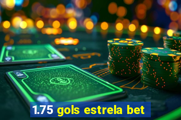 1.75 gols estrela bet