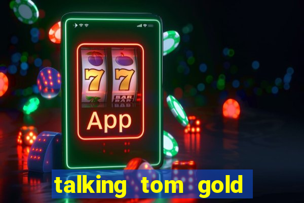 talking tom gold run 1.0 5.684 apk